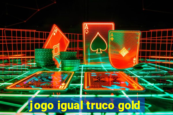 jogo igual truco gold